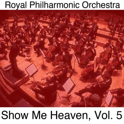 The Royal Philharmonic Orchestra Show Me Heaven, Vol. 5