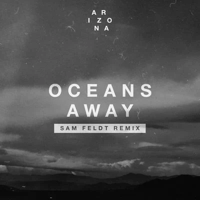 Oceans Away (Sam Feldt Remix) 專輯 A R I Z O N A