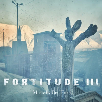 Fortitude III (Music from the Original TV Series) 專輯 Ben Frost