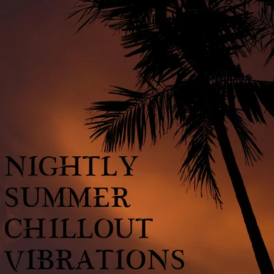 Nightly Summer Chillout Vibrations 专辑 Nightlife Music Zone