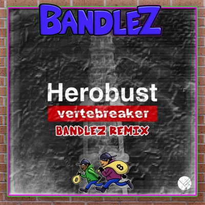 Vertebreaker (Bandlez Remix) 专辑 Bandlez