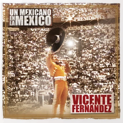 Un Mexicano En La México - Vicente Fernández 專輯 Vicente Fernandez