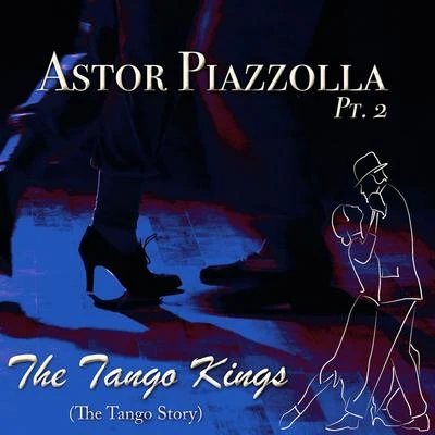 Astor Piazzolla The Tango Kings, Pt. 2