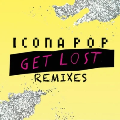 Get Lost Remixes 專輯 Icona Pop