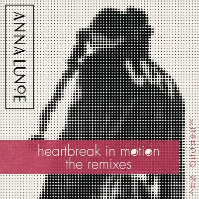 Heartbreak In Motion (Remixes) 专辑 Anna Lunoe