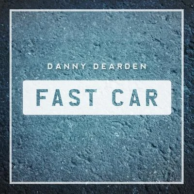 Fast Car 专辑 Danny Dearden