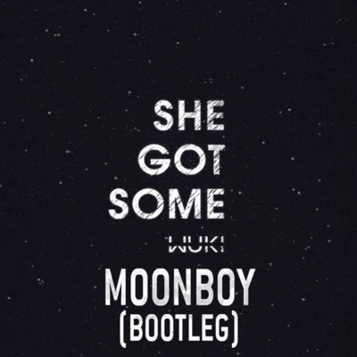 She Got Some (MOONBOY Bootleg) 專輯 MOONBOY/Nasko/Sonata/T-Eleven/Yonaka