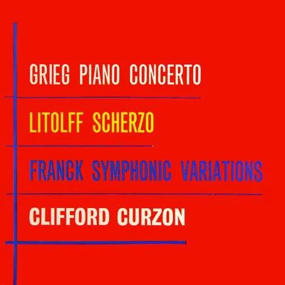 Grieg: Piano Concerto - Franck: Symphonic Variations - Litolff: Scherzo 專輯 Clifford Curzon