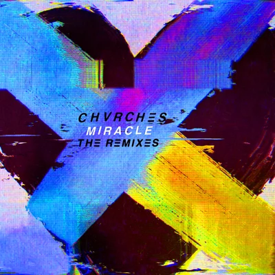 Miracle (The Remixes) 專輯 CHVRCHES