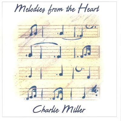 Charlie Miller Melodies from the Heart