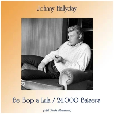 Be Bop a Lula24.000 Baisers (All Tracks Remastered) 专辑 Johnny Hallyday