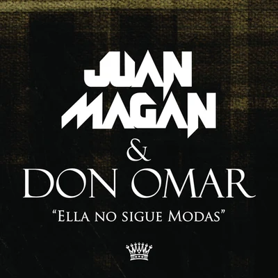 Ella No Sigue Modas (Juan Magan & Don Omar) 專輯 Juan Magan/Marcos Rodriguez/Lisa Rose Harrison/Víctor Magan/Antonio Martinez