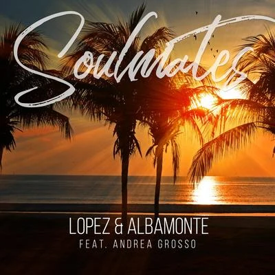 Soulmates (feat. Andrea Grosso) 专辑 Alduin/Lopez/Cardova