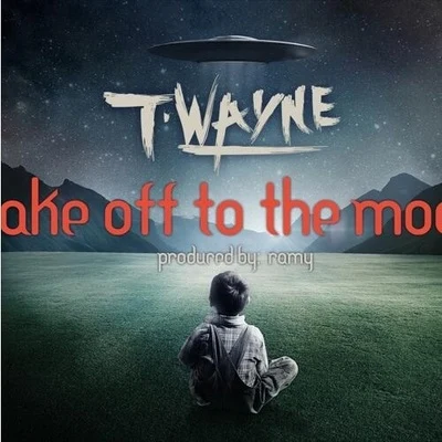 T-Wayne Take Off To The Moon