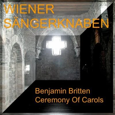 Benjamin Britten - Ceremony of Carols 专辑 Chorus Viennensis/Vienna Boys' Choir