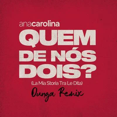 Quem De Nós Dois (La Mia Storia Tra Le Dita) (Dunga Remix) 專輯 Ana Carolina