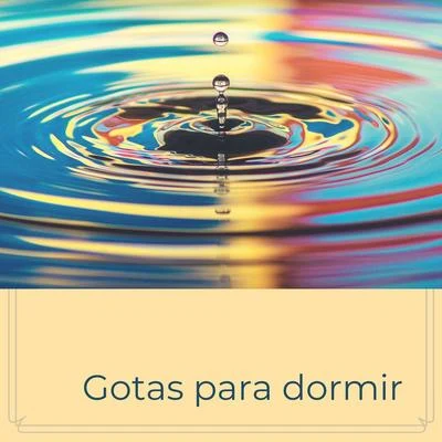 Gotas para Dormir: Música con Sonidos de Lluvia y Riachuelo Profundamente Relajante 專輯 Musica para Massagem Especialistas/Sonido de lluvia/Ruido Blanco Para Bebes