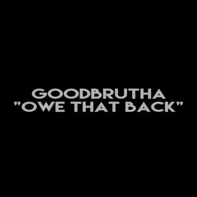 Owe That Back 專輯 GoodBrutha