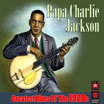 Greatest Blues Of The 1920s 专辑 Papa Charlie Jackson