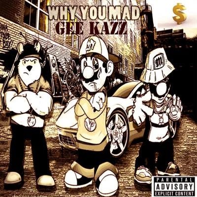 Why You Mad (feat. Emaculent, Anthony Gate) - Single 專輯 Gee Kazz