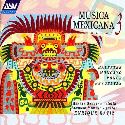 Musica Mexicana Vol. 3: Halffter, Moncayo, Ponce, Revueltas 專輯 Eduard van Remoortel/Henryk Szeryng/Orchestre National de lOpéra de Monte-Carlo