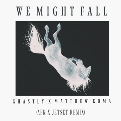 We Might Fall (AFK x Jetset Remix) 专辑 AFK/YOOKiE/Cody Ray/Ducky/Carbin