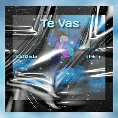 Te Vas (feat. Sick Lu) 专辑 Kid Khela/Big Soto/EIG/Rap Star Music