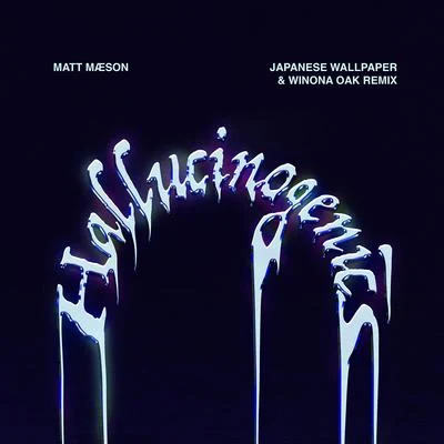 Hallucinogenics (Japanese Wallpaper & Winona Oak Remix) 专辑 Matt Maeson/VÉRITÉ