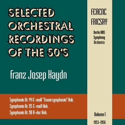 Selected Orchestral Recordings of the 50s - Franz Joseph Haydn : Symphonies Nr. 44, 95,98Volume 1 專輯 Berlin RIAS Symphony Orchestra