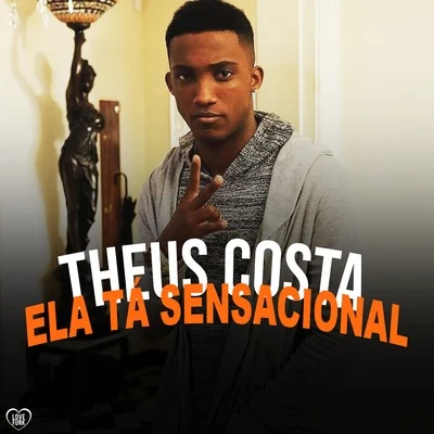 Ela Ta Sensacional 專輯 MC RK/Theus Costa/Mc Leozinho ZS/Mc Thy/Mc Robs