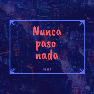 Nunca pasó nada 專輯 Juma