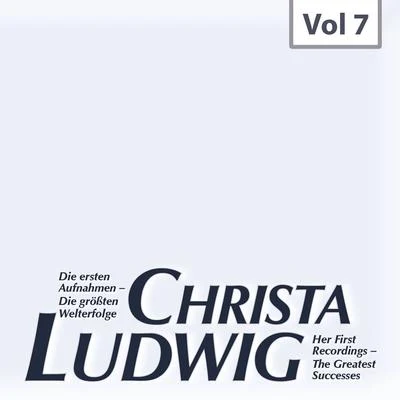 Die ersten Aufnahmen – Die größten Welterfolge, Vol. 7 專輯 Christa Ludwig