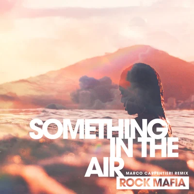 Something in the Air (feat. MOD SUN) [Marco Carpentieri Remix] 專輯 Rock Mafia