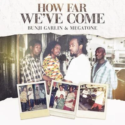 Bunji Garlin How Far Weve Come