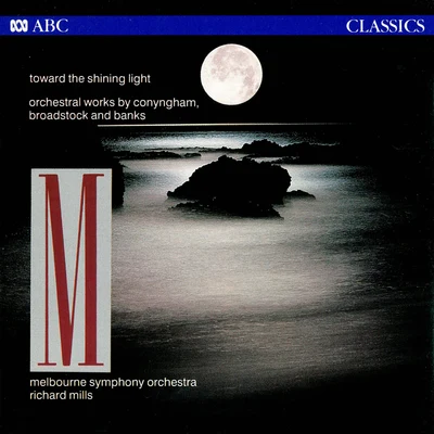 Toward The Shining Light: Orchestral Works By Conyngham, Broadstock And Banks 專輯 Richard Mills