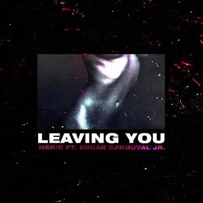 Leaving You 專輯 Meric/Edgar Sandoval Jr