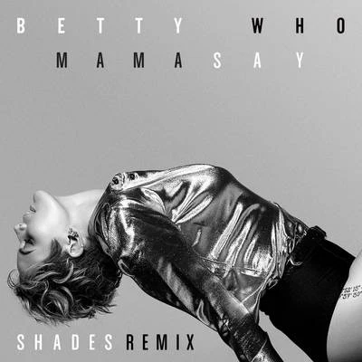 Mama Say (SHADES Remix) 專輯 Jarryd James/Betty Who