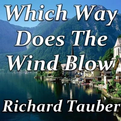 Which Way Does The Wind Blow 專輯 Orchester/Richard Tauber