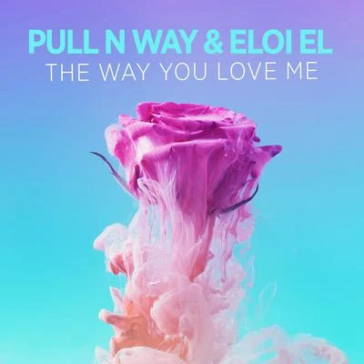 Eloi El The Way You Love Me