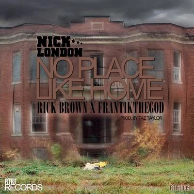 No Place Like Home Feat. Rick Brown x FrantikTheGod 專輯 NICK LONDON