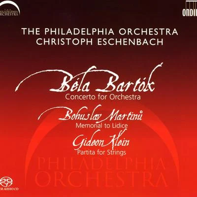 BARTOK, B.: Concerto for OrchestraMARTINU, B.: Memorial to LidiceKLEIN, G.: Partita for Strings (Philadelphia Orchestra, Eschenbach) 專輯 Christoph Eschenbach