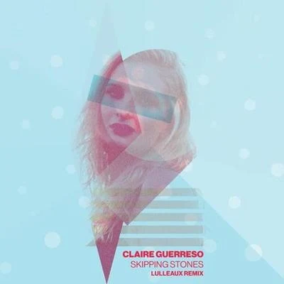 Skipping Stones (Lulleaux Remix) 专辑 Claire Guerreso