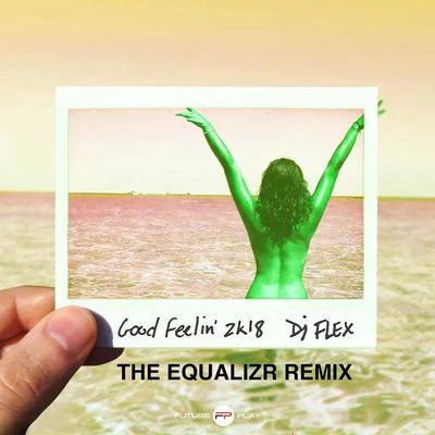 Good Feelin’ 2k18 (The Equalizr Remix) 專輯 DJ Flex