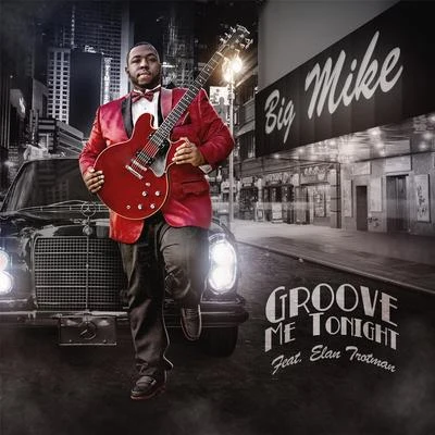 Groove Me Tonight (feat. Elan Trotman) 专辑 Big Mike