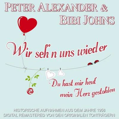 Wir seh’n uns wiederDu hast mir heut’ mein Herz gestohlen 專輯 Peter Alexander/Peter Beil