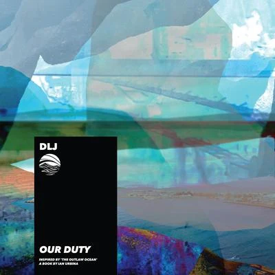 Our Duty (Inspired by &#x27;The Outlaw Ocean&#x27; a book by Ian Urbina) 专辑 S-Ilo/DLJ