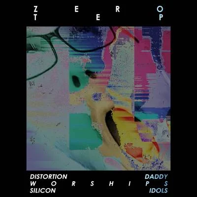 Distortion Daddy Worships Silicon Idols 专辑 Zero Tep/Fishermen/Moniker