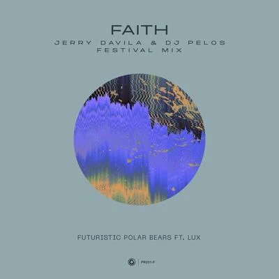 Faith (Jerry Davila & DJ Pelos Festival Mix) 專輯 Futuristic Polar Bears