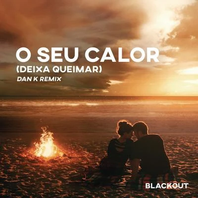 O Seu Calor (Deixa Queimar) [Dan K Remix] (Extended Mix) 專輯 Dan K