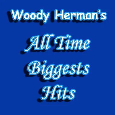 Woody Herman and His HerdsThe Big Band LegendsJoe BishopWoody Herman Woody Herman's All Time Biggest Hits